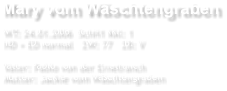 Mary vom Wschtengraben WT: 24.01.2006  SchH1 Kkl: 1 HD + ED normal   ZW: 77   ZB: V   Vater: Pablo von der Ernetranch            Mutter: Jackie vom Wschtengraben